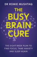 The Busy Brain Cure di Dr Romie Mushtaq edito da Hodder & Stoughton