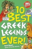 Ten Best Greek Legends Ever di Terry Deary edito da Scholastic