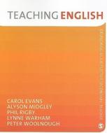 Teaching English di Carol Evans, Alyson Midgley, Phil Rigby, Lynne Warham, Peter Woolnough edito da SAGE Publications Inc