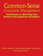 Common-sense Classroom Management Techniques For Working With Students With Significant Disabilities di Jill A. Lindberg, Lisa Barcyzk, Michele Flasch Ziegler edito da SAGE Publications Inc