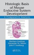 Histologic Basis of Mouse Endocrine System Development di Matthew Kaufman edito da CRC Press