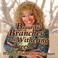 Beautiful Branches on Withering Trees di Winifred Renée Slade Stewart edito da Xlibris