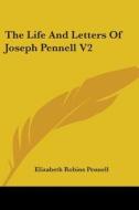 The Life and Letters of Joseph Pennell V2 di Elizabeth Robins Pennell edito da Kessinger Publishing