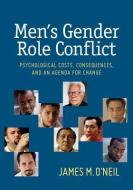 Men's Gender Role Conflict: Psychological Costs, Consequences, and an Agenda for Change di James M. O'Neil edito da AMER PSYCHOLOGICAL ASSN