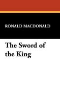 The Sword of the King di Ronald Macdonald edito da Wildside Press