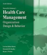 Shortell and Kaluzny's Healthcare Management: Organization Design and Behavior di Lawton R. Burns, Elizabeth Bradley, Bryan Weiner edito da Cengage Learning