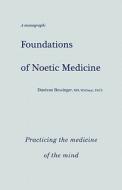 Foundations of Noetic Medicine: Practicing the Medicine of the Mind di Donivan Bessinger MD edito da Booksurge Publishing