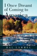 I Once Dreamt Of Coming To America di Hal Lammel edito da Xlibris Corporation
