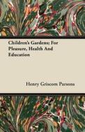 Children's Gardens; For Pleasure, Health and Education di Henry Griscom Parsons edito da Nord Press