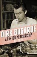 A Particular Friendship: Letters di Dirk Bogarde edito da BLOOMSBURY 3PL