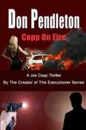 Copp on Fire, a Joe Copp Thriller: Joe Copp, Private Eye Series di Don Pendleton edito da Createspace