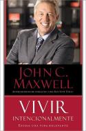 Vivir Intencionalmente: Escoja una Vida Relevante = Intentional Living di John C. Maxwell edito da CTR STREET