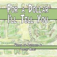 For a Dollar I'll Tell You di Dorothy Hawes edito da America Star Books
