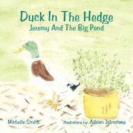 Duck in the Hedge: Jeremy and the Big Pond di Michelle Smith edito da AUTHORHOUSE