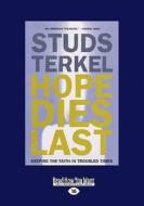 Hope Dies Last: Keeping the Faith in Troubled Times (Large Print 16pt) di Studs Terkel edito da ReadHowYouWant
