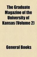 The Graduate Magazine Of The University Of Kansas (volume 2) di Unknown Author edito da General Books Llc