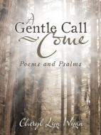 A Gentle Call-Come di Cheryl Lyn Wynn edito da Inspiring Voices
