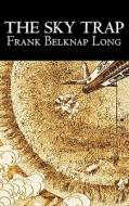 The Sky Trap by Frank Belknap Long, Science Fiction, Fantasy di Frank Belknap Long edito da Aegypan