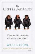 The Unpersuadables: Adventures with the Enemies of Science di Will Storr edito da Overlook Press Peter Mayer Publishers Inc.