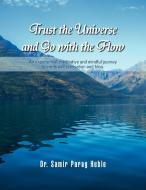 Trust the Universe and Go with the flow di Samir Parag Heble edito da Xlibris