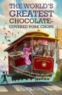 The World's Greatest Chocolate-Covered Pork Chops di Ryan K. Sager edito da DISNEY-HYPERION
