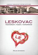 Leskovac Yesterday, Today, Tomorrow: Leskovac Throughout History in Pictures di MR Dejan Jovanovic edito da Createspace