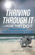 Thriving Through It-How They Do It di Joyce Ann Tepley edito da iUniverse