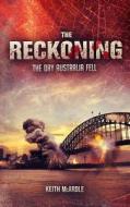 The Reckoning: The Day Australia Fell di Keith McArdle edito da Createspace
