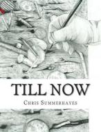 Till Now: Drawings by Chris Summerhayes di Chris Summerhayes edito da Createspace