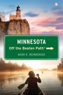 Minnesota Off The Beaten Path(R) di Mark R. Weinberger edito da Globe Pequot
