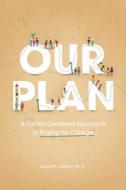 Our Plan: A Family-Centered Approach to Paying for College di Laura H. Gilbert Phd edito da Createspace