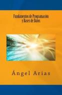 Fundamentos de Programacion y Bases de Datos di Angel Arias edito da Createspace