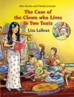The Case of the Clown Who Lives in Two Tents di Lisa Lallouz edito da Createspace