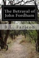 The Betrayal of John Fordham di B. L. Farjeon edito da Createspace