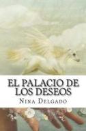El Palacio de Los Deseos di Nina Delgado edito da Createspace