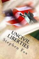 Uncivil Liberties: Italian Americans Under Siege During World War II di Stephen Fox edito da Createspace Independent Publishing Platform