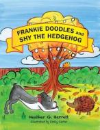 Frankie Doodles and Shy the Hedgehog: The Adventures of Frankie Doodles the Dog di Heather G. Barrett edito da Createspace