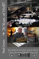 26 Years of Hell!!: God's Mercy Spared My Life!!! di MR Paul Green edito da Createspace Independent Publishing Platform