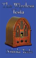 The Wireless Tesla di Nikola Tesla edito da Wilder Publications