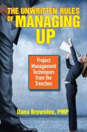 The Unwritten Rules of Managing Up di Dana Brownlee edito da Berrett-Koehler Publishers