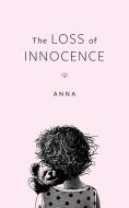 The Loss Of Innocence di Anna edito da FriesenPress