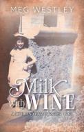 Milk with Wine di Meg Westley edito da FriesenPress