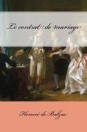 Le Contrat de Mariage di Honore De Balzac edito da Createspace Independent Publishing Platform