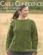 Cable Confidence: A Guide to Textured Knitting "print on Demand Edition" di Sara Louise Harper edito da MARTINGALE & CO