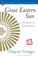 Great Eastern Sun: The Wisdom of Shambhala di Chogyam Trungpa edito da SHAMBHALA