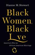 Black Women, Black Love: America's War on African-American Marriage di Dianne M. Stewart edito da SEAL PR CA
