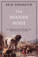 The Wooden Horse: The Liberation of the Western Mind from Odysseus to Socrates di Keld Zeruneith edito da OVERLOOK PR