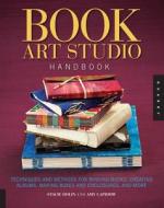 Book Art Studio Handbook di Stacie Dolin, Amy Lapidow edito da Quarry Books