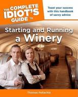 The Complete Idiot's Guide to Starting and Running a Winery di Thomas Pellechia edito da ALPHA BOOKS