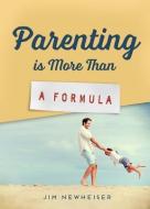 Parenting Is More Than a Formula di Jim Newheiser edito da P & R PUB CO
